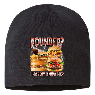 Pounder I Hardly Know Her Funny Unhinged Hamburger Meme Sustainable Beanie