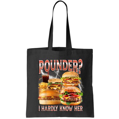 Pounder I Hardly Know Her Funny Unhinged Hamburger Meme Bag