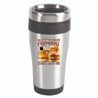 Pounder I Hardly Know Her Funny Unhinged Hamburger Meme 16oz Travel Tumbler