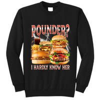 Pounder I Hardly Know Her Funny Unhinged Hamburger Meme Tall Sweatshirt