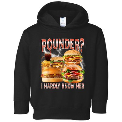 Pounder I Hardly Know Her Funny Unhinged Hamburger Meme Toddler Hoodie