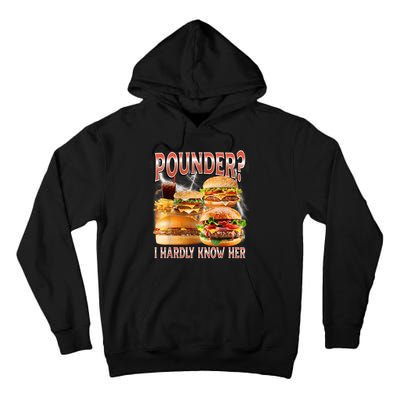 Pounder I Hardly Know Her Funny Unhinged Hamburger Meme Tall Hoodie