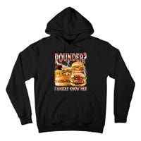 Pounder I Hardly Know Her Funny Unhinged Hamburger Meme Tall Hoodie