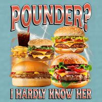 Pounder I Hardly Know Her Funny Unhinged Hamburger Meme Sueded Cloud Jersey T-Shirt