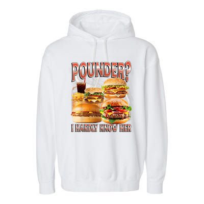 Pounder I Hardly Know Her Funny Unhinged Hamburger Meme Garment-Dyed Fleece Hoodie