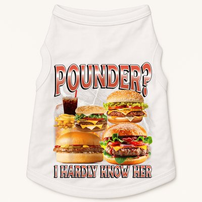 Pounder I Hardly Know Her Funny Unhinged Hamburger Meme Doggie Tank