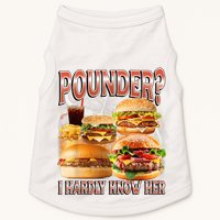 Pounder I Hardly Know Her Funny Unhinged Hamburger Meme Doggie Tank