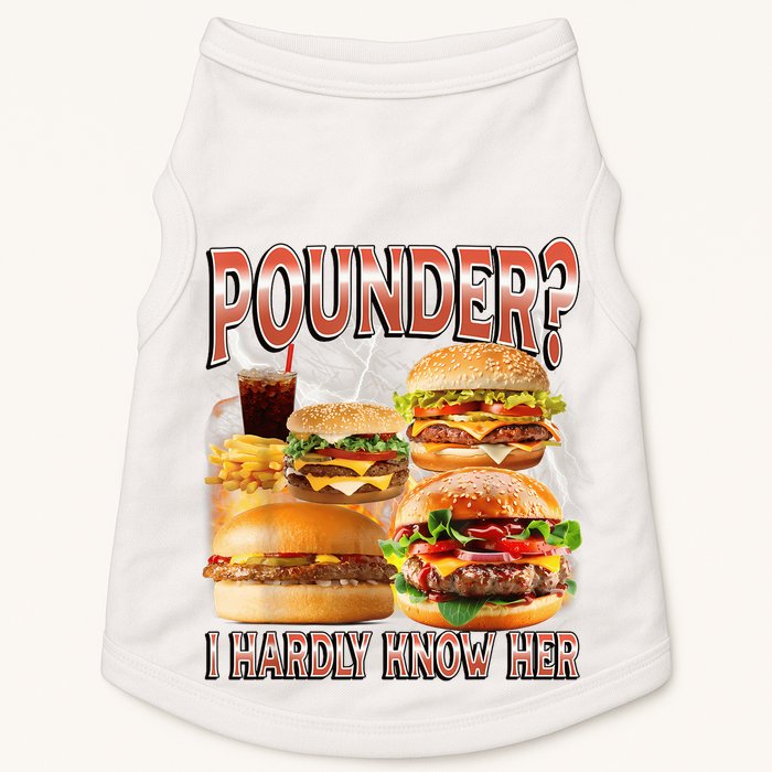 Pounder I Hardly Know Her Funny Unhinged Hamburger Meme Doggie Tank