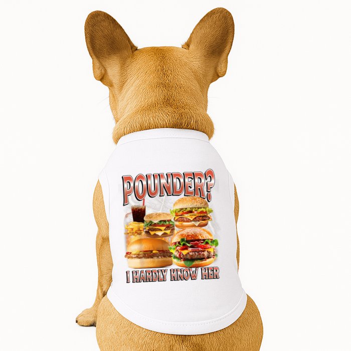 Pounder I Hardly Know Her Funny Unhinged Hamburger Meme Doggie Tank