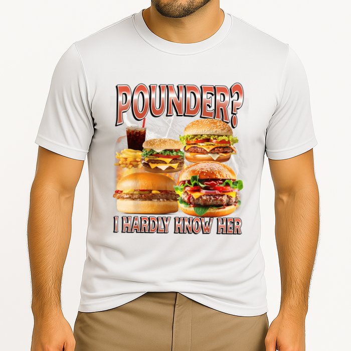 Pounder I Hardly Know Her Funny Unhinged Hamburger Meme Performance Shirt