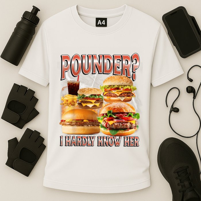 Pounder I Hardly Know Her Funny Unhinged Hamburger Meme Performance Shirt