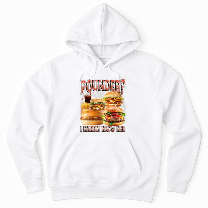 Pounder I Hardly Know Her Funny Unhinged Hamburger Meme Hoodie