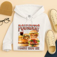 Pounder I Hardly Know Her Funny Unhinged Hamburger Meme Hoodie