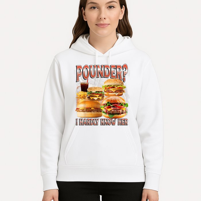Pounder I Hardly Know Her Funny Unhinged Hamburger Meme Hoodie