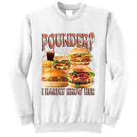 Pounder I Hardly Know Her Funny Unhinged Hamburger Meme Sweatshirt