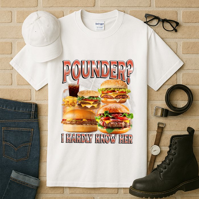Pounder I Hardly Know Her Funny Unhinged Hamburger Meme Tall T-Shirt