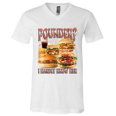 Pounder I Hardly Know Her Funny Unhinged Hamburger Meme V-Neck T-Shirt