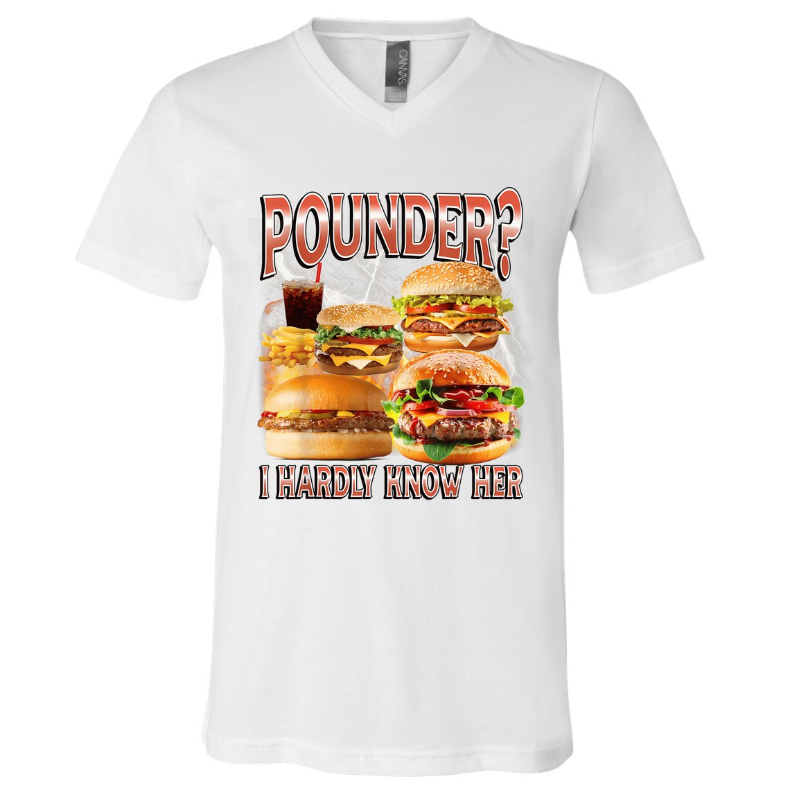 Pounder I Hardly Know Her Funny Unhinged Hamburger Meme V-Neck T-Shirt