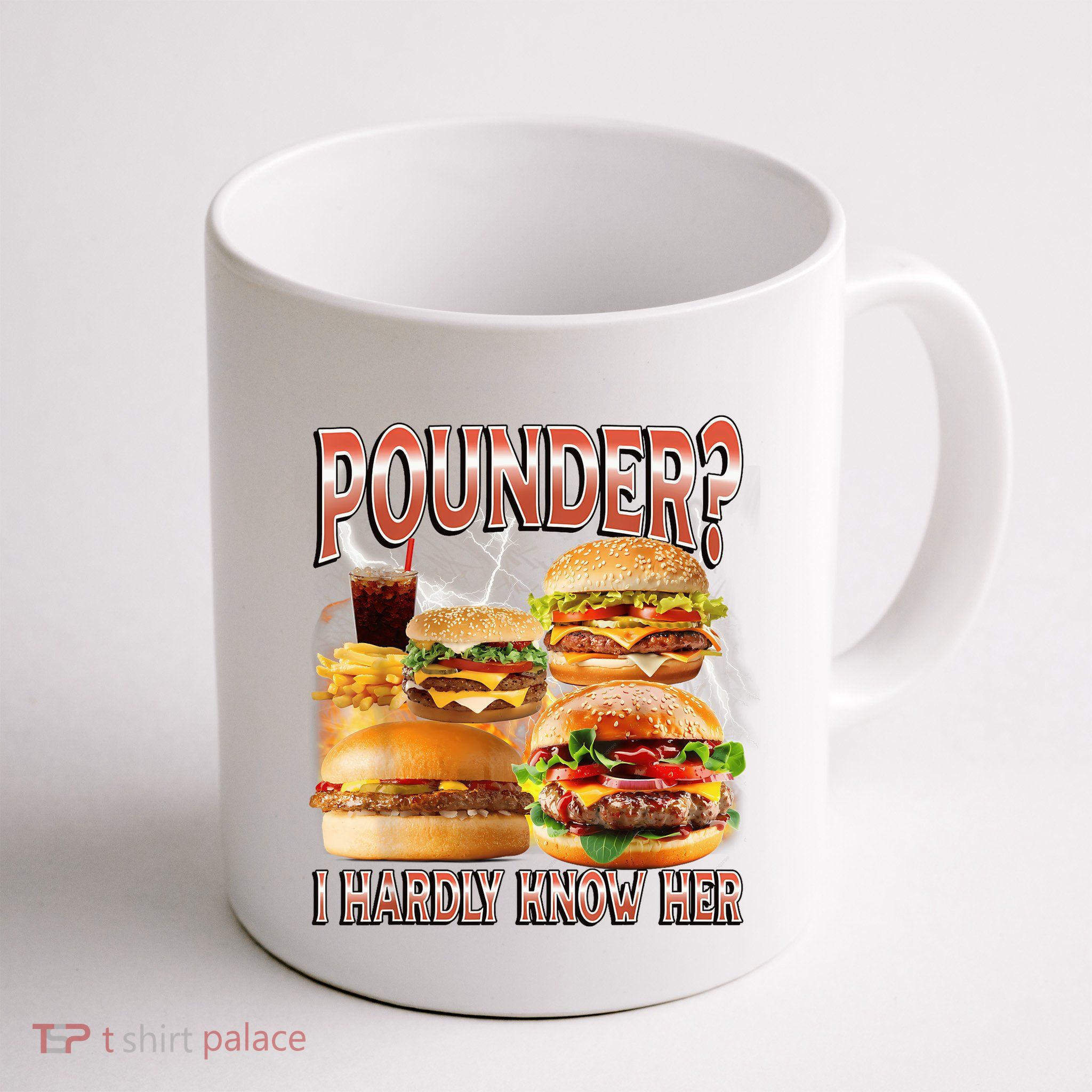 Pounder I Hardly Know Her Funny Unhinged Hamburger Meme Mug