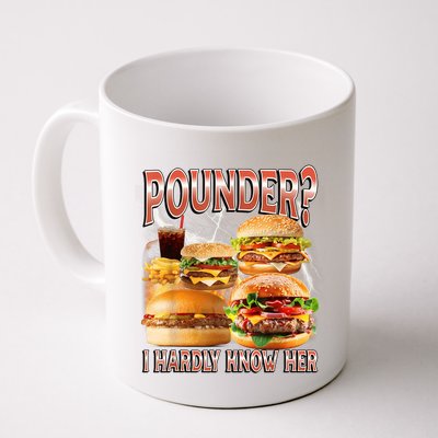 Pounder I Hardly Know Her Funny Unhinged Hamburger Meme Mug