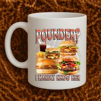 Pounder I Hardly Know Her Funny Unhinged Hamburger Meme Mug