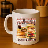 Pounder I Hardly Know Her Funny Unhinged Hamburger Meme Mug