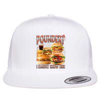Pounder I Hardly Know Her Funny Unhinged Hamburger Meme Flat Bill Trucker Hat