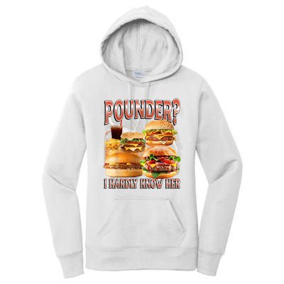 Pounder I Hardly Know Her Funny Unhinged Hamburger Meme Women's Pullover Hoodie