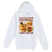 Pounder I Hardly Know Her Funny Unhinged Hamburger Meme Premium Pullover Hoodie