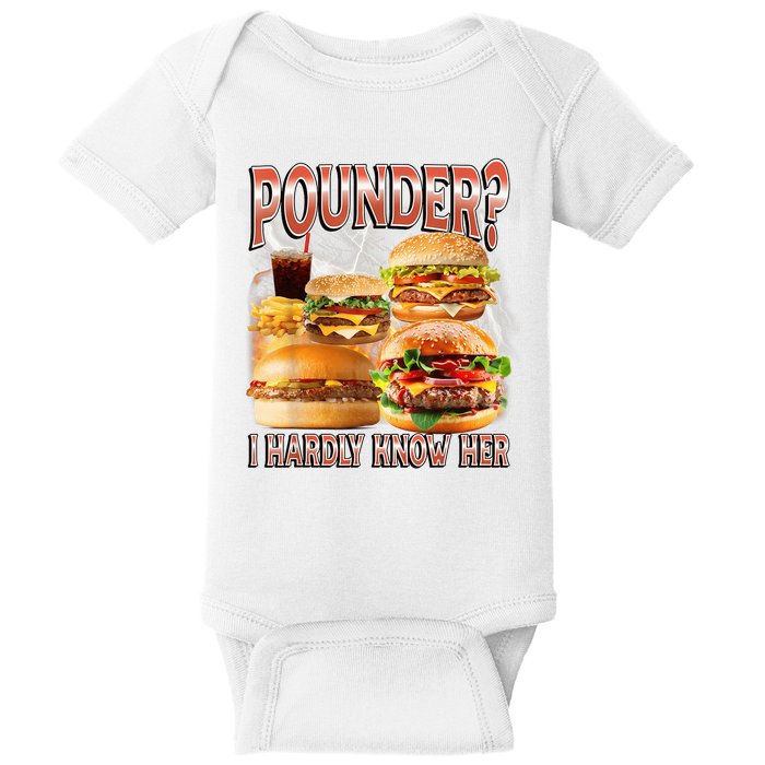 Pounder I Hardly Know Her Funny Unhinged Hamburger Meme Baby Bodysuit