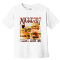 Pounder I Hardly Know Her Funny Unhinged Hamburger Meme Toddler T-Shirt