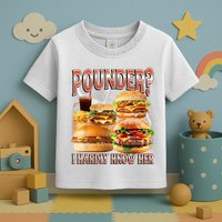 Pounder I Hardly Know Her Funny Unhinged Hamburger Meme Toddler T-Shirt