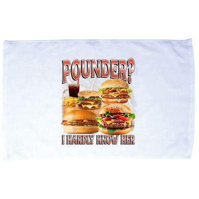 Pounder I Hardly Know Her Funny Unhinged Hamburger Meme Microfiber Hand Towel