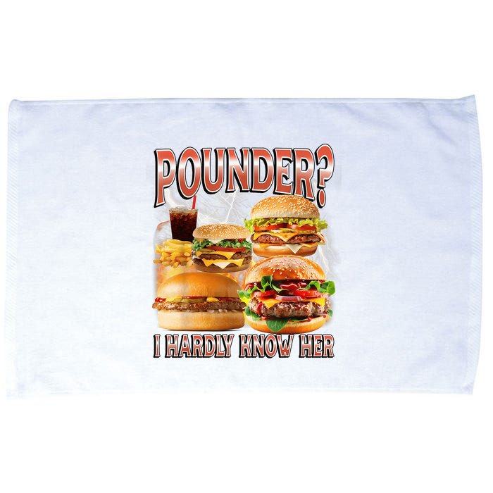 Pounder I Hardly Know Her Funny Unhinged Hamburger Meme Microfiber Hand Towel