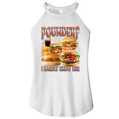 Pounder I Hardly Know Her Funny Unhinged Hamburger Meme Women's Perfect Tri Rocker Tank