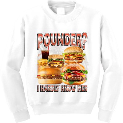 Pounder I Hardly Know Her Funny Unhinged Hamburger Meme Kids Sweatshirt