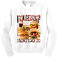 Pounder I Hardly Know Her Funny Unhinged Hamburger Meme Kids Sweatshirt