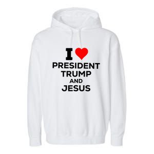 Patriotic I Heart Love President Trump And Jesus Usa Maga Gift Garment-Dyed Fleece Hoodie