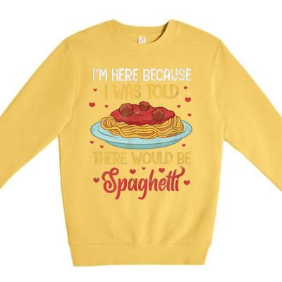 Pasta I'm Here Because I Was Told There Would Be Spaghetti Premium Crewneck Sweatshirt