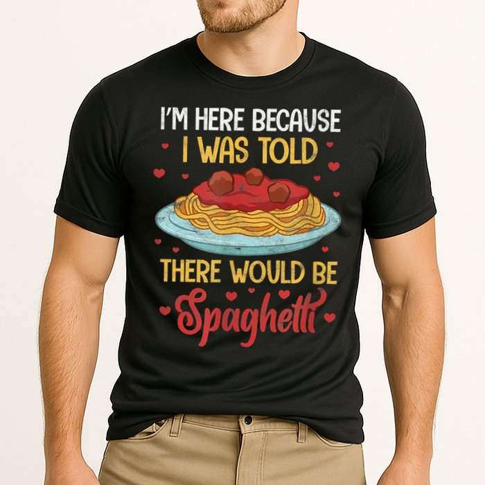 Pasta I'm Here Because I Was Told There Would Be Spaghetti Performance Shirt