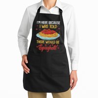 Pasta I'm Here Because I Was Told There Would Be Spaghetti Apron