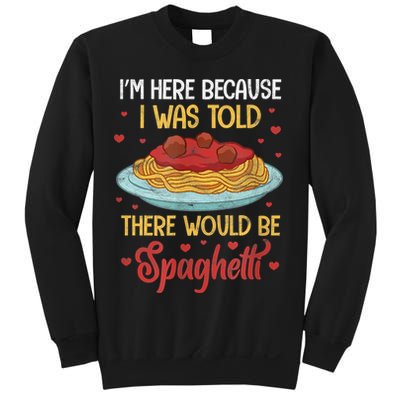 Pasta I'm Here Because I Was Told There Would Be Spaghetti Sweatshirt