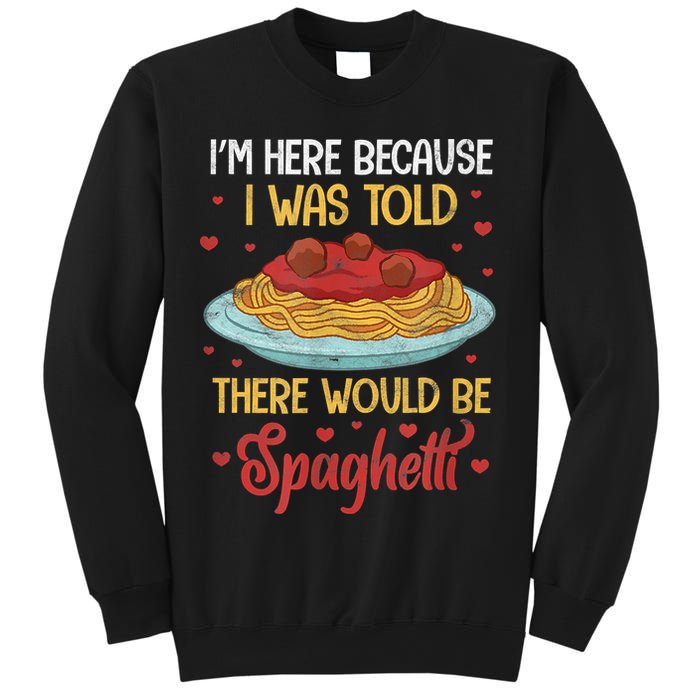 Pasta I'm Here Because I Was Told There Would Be Spaghetti Sweatshirt