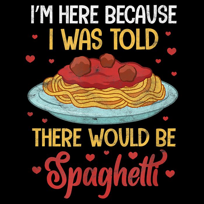 Pasta I'm Here Because I Was Told There Would Be Spaghetti Sweatshirt