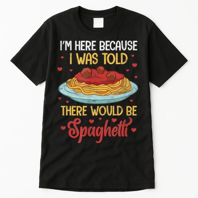 Pasta I'm Here Because I Was Told There Would Be Spaghetti Tall T-Shirt