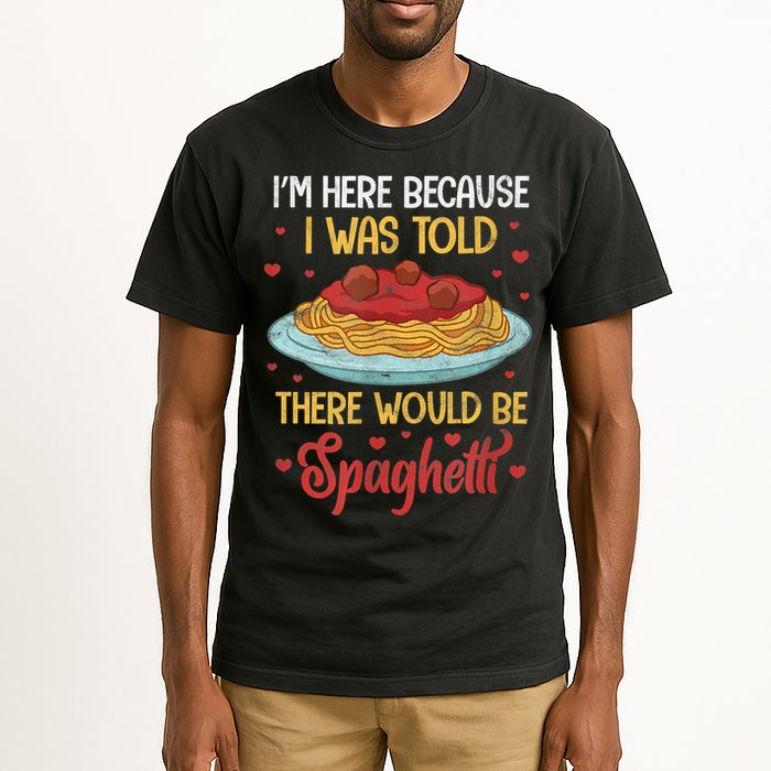 Pasta I'm Here Because I Was Told There Would Be Spaghetti Tall T-Shirt