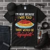 Pasta I'm Here Because I Was Told There Would Be Spaghetti Tall T-Shirt