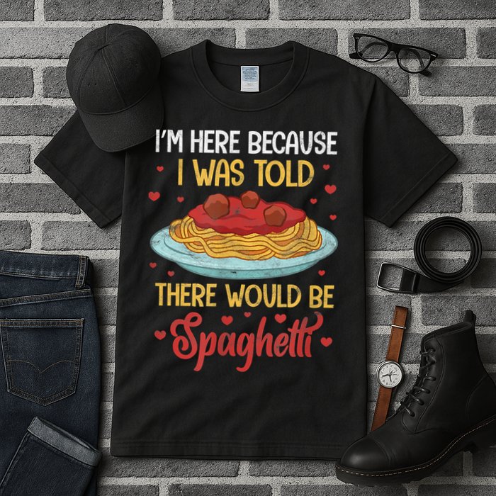 Pasta I'm Here Because I Was Told There Would Be Spaghetti Tall T-Shirt