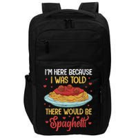 Pasta I'm Here Because I Was Told There Would Be Spaghetti Impact Tech Backpack