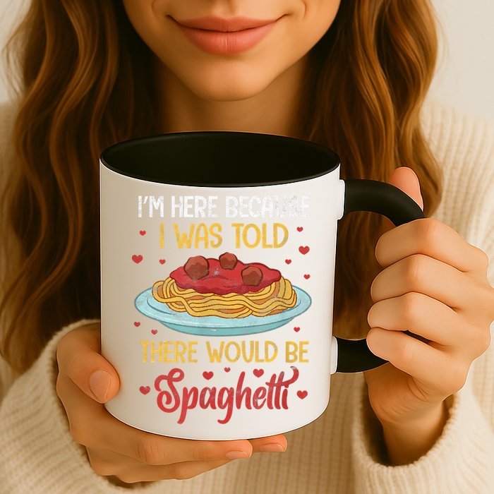 Pasta I'm Here Because I Was Told There Would Be Spaghetti Mug